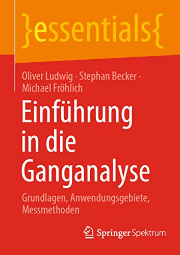 Einführung in die Ganganalyse: Grundlagen, Anwendungsgebiete, Messmethoden (essentials)
