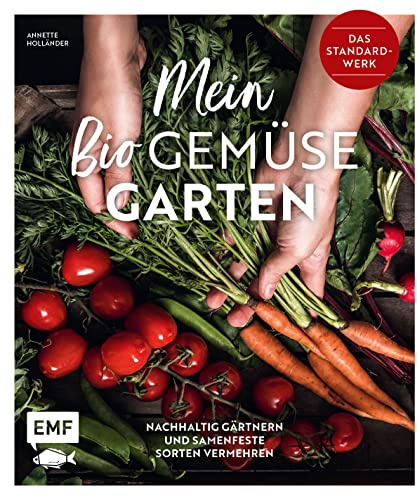 Mein Biogemüse-Garten: Das Standardwerk – Nachhaltig gärtnern und samenfeste Sorten vermehren
