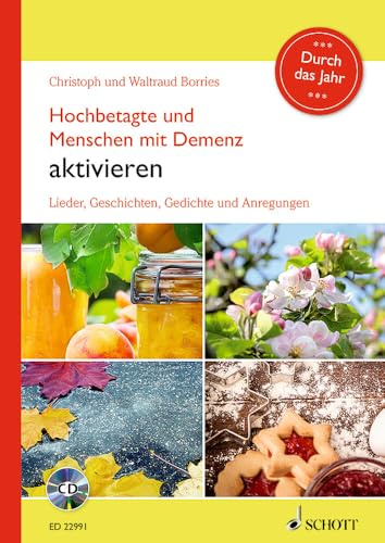Hochbetagte und Menschen mit Demenz aktivieren - Durch das Jahr: Lieder, Geschichten, Gedichte und Anregungen