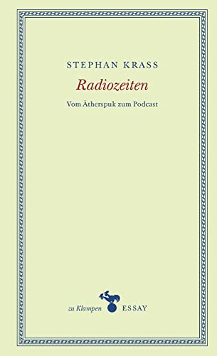 Radiozeiten: Vom Ätherspuk zum Podcast (zu Klampen Essays)