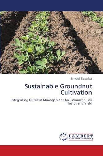 Sustainable Groundnut Cultivation: Integrating Nutrient Management for Enhanced Soil Health and Yield