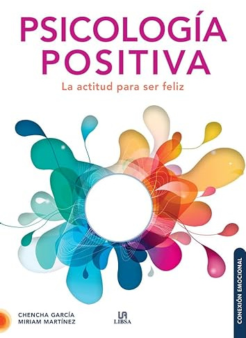 Psicología Positiva: La Actitud para Ser Feliz: 4 (Conexión Emocional)
