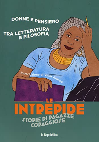 Donne e pensiero. Tra letteratura e filosofia. Le intrepide. Storie di ragazze coraggiose (Vol. 3)