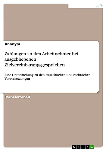 Zahlungen an den Arbeitnehmer bei ausgebliebenen Zielvereinbarungsgesprächen: Eine Untersuchung zu den tatsächlichen und rechtlichen Voraussetzungen