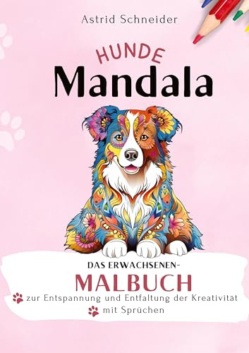 HUNDE-Mandala-Malbuch mit Sprüchen. Das Erwachsenen-Malbuch zur Entspannung und Entfaltung der Kreativität.: Anti-Stress Beschäftigung für Erwachsene.