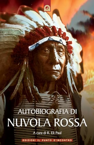 Autobiografia di Nuvola Rossa. Capo guerriero Oglala