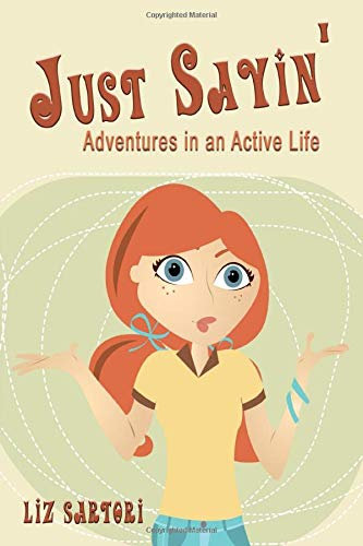 Just Sayin': Adventures in an Active Life