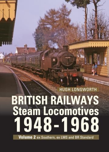 British Railways Steam Locomotives 1948-68: Volume 2 ex Southern, ex LMS and BR Standard Locomotives