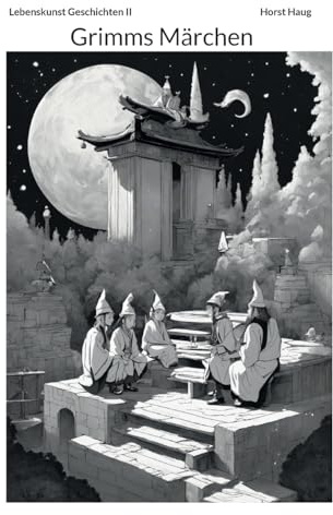 Die Lebenskunst Band II: Ein modernes Märchenbuch mit Grimms Märchen