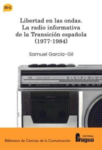 Libertad en las ondas. La radio informativa de la Transición española (1977-1984): 192 (Biblioteca de Ciencias de la Comunicación)