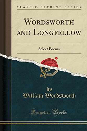 Wordsworth and Longfellow: Select Poems (Classic Reprint)