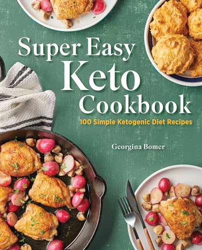 Super Easy Keto Cookbook: 100 Simple Ketogenic Diet Recipes