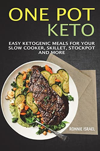 One Pot Keto: Easy Ketogenic Meals For Your Slow Cooker, Skillet, Stockpot And More