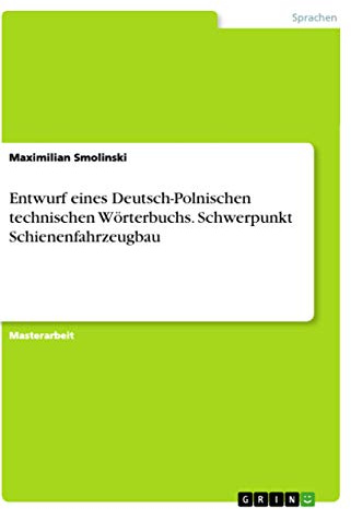 Entwurf eines Deutsch-Polnischen technischen Wörterbuchs. Schwerpunkt Schienenfahrzeugbau: Magisterarbeit