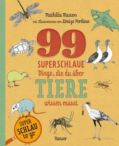 99 superschlaue Dinge, die du über Tiere wissen musst (Superschlau to go)