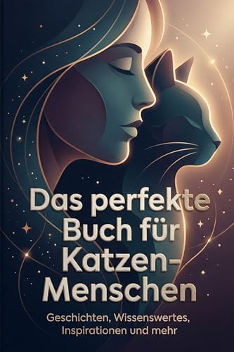 Das perfekte Buch für Katzen-Menschen: Geschichten, Wissenswertes, Inspirationen und mehr