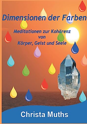 Dimensionen der Farben: Meditationen zur Kohärenz von Körper, Geist und Seele