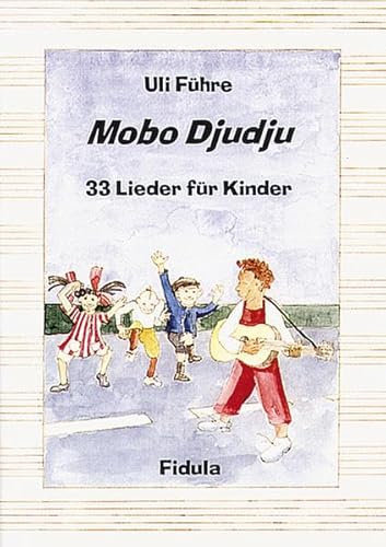 Mobo Djudju - Lieder für Kinder: 33 neue Lieder für Kinder von 4-12 Jahren in Kindergarten, Schule, Chor und auf dem Spielplatz