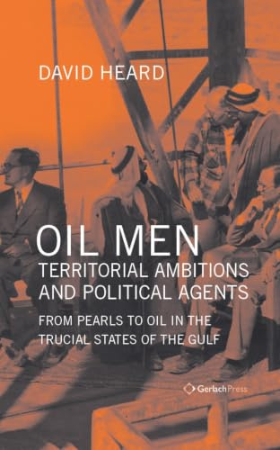 Oil Men, Territorial Ambitions and Political Agents (2-volume set): From Pearls to Oil in the Trucial States of the Gulf (2 Vols) (Gulf Studies)