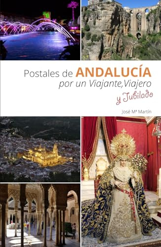 Postales de ANDALUCÍA por un Viajante, Viajero y Jubilado: Un viaje en imágenes por Andalucía