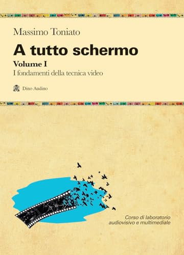 A tutto schermo. I fondamenti della tecnica video (Vol. 1)