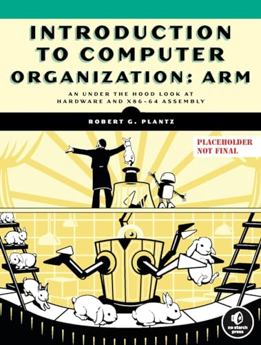 Introduction to Computer Organization: ARM Edition: ARM; An Under-The-Hood Look at Hardware and ARM A64 Assembly