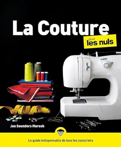 La couture pour les Nuls, grand format, 2e éd. Livre de couture, apprendre à coudre pour les débutants, créez vos propres patrons de couture et devenez une petite main chevronnée