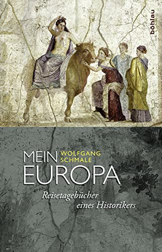 Mein Europa: Reisetagebücher eines Historikers