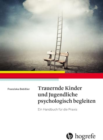 Trauernde Kinder und Jugendliche psychologisch begleiten: Ein Handbuch für die Praxis