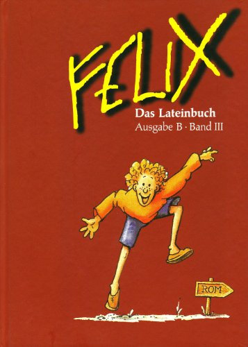 Felix - Ausgabe B: Band III - Das Lateinbuch