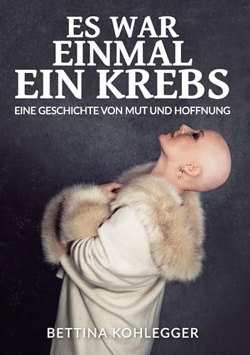 Es war einmal ein Krebs: Eine Geschichte von Mut und Hoffnung