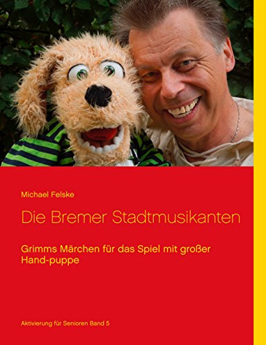 Die Bremer Stadtmusikanten: Grimms Märchen für das Spiel mit großer Handpuppe (Aktivierung für Senioren)