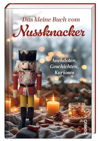 Das kleine Buch vom Nussknacker: Anekdoten, Geschichten, Kurioses