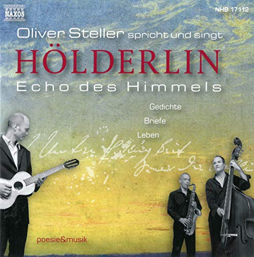 Oliver Steller spricht und singt Hölderlin: Gedichte, Briefe, Leben (Poesie & Musik)
