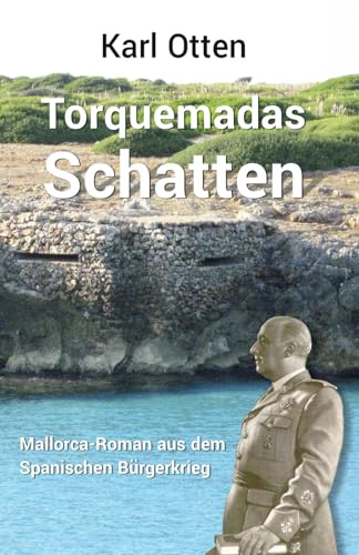 Torquemadas Schatten: Ein Mallorca-Roman aus dem Spanischen Bürgerkrieg