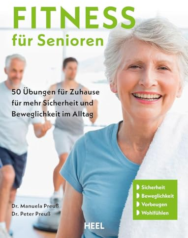 Fitness für Senioren - Gymnastik, Muskeltrainig, Stretching 60+: 50 Übungen für Zuhause für mehr Sicherheit, Beweglichkeit und Gesundheit im Alltag