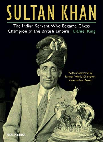 Sultan Khan: Chess Champion of the British Empire: The Indian Servant Who became Chess Champion of the World