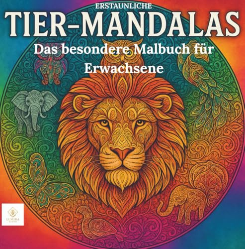 ERSTAUNLICHE TIER-MANDALAS: 60 KUNSTVOLLE Tier-Mandalas zum Ausmalen - DAS BESONDERE MALBUCH FÜR ERWACHSENE (DAS BESONDERE MALBUCH FÜR ERWACHSENE - MANDALAS)