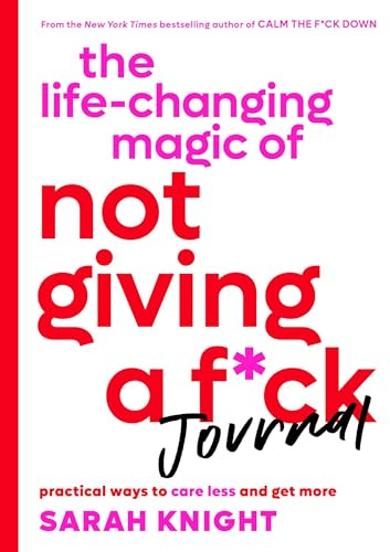The Life-Changing Magic of Not Giving a F*ck Journal: Practical Ways to Care Less and Get More