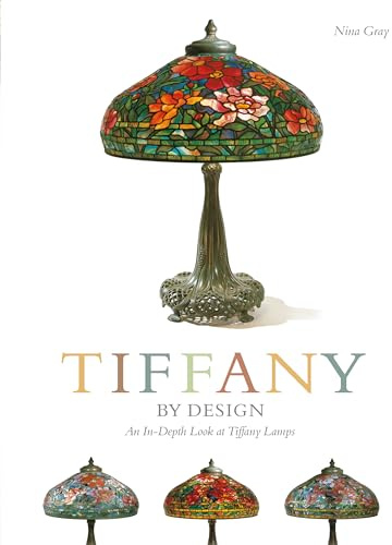 Tiffany By Design: An In-depth Look At Tiffany Lamps (Schiffer Book for Designers & Collectors)