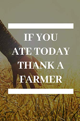 If You Ate Today Thank a Farmer: This Notebook Is The Most Useful Handy Tool A Farmer Will Have