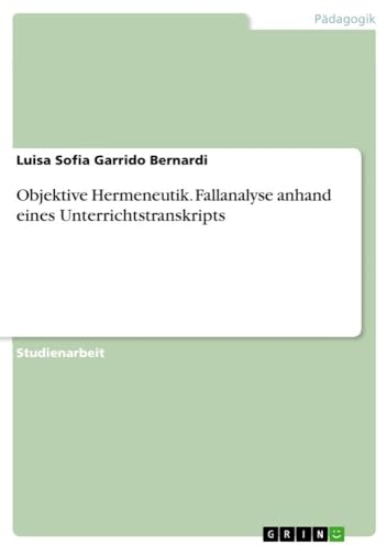 Objektive Hermeneutik. Fallanalyse anhand eines Unterrichtstranskripts