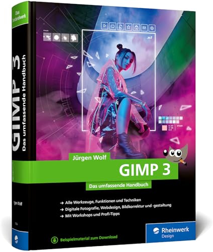 GIMP 3: Das umfassende Handbuch. GIMP 3 von A bis Z. Praxis-Worskhops und Profi-Tipps auf 900 Seiten