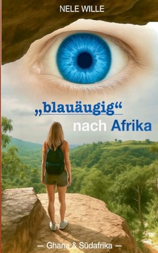 blauäugig nach Afrika: -Ghana und Südafrika-