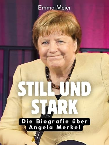 Still und stark: Die Biografie über Angela Merkel. Hochwertige Hardcoverausgabe