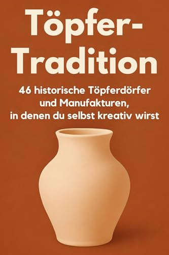 Töpfer-Tradition: 46 historische Töpferdörfer und Manufakturen, in denen du selbst kreativ wirst