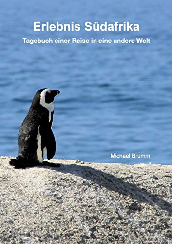 Erlebnis Südafrika: Tagebuch einer Reise in eine andere Welt