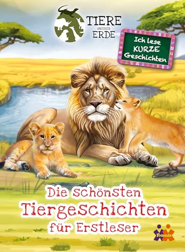 Tiere unserer Erde. Die schönsten Tiergeschichten für Erstleser (1. Klasse)