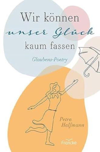 Wir können unser Glück kaum fassen: Glaubens-Poetry