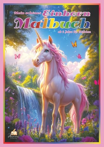 Mein schönes Einhorn Malbuch ab 6 Jahre für Mädchen: 50 magische Malvorlagen von Feengärten bis Sternentore, für junge Träumerinnen mit Regenbogen-Fantasie
